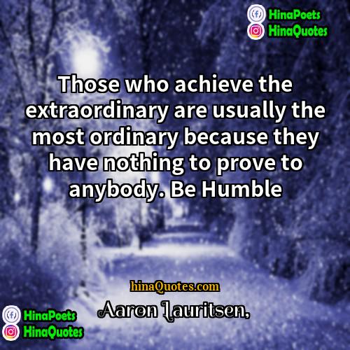 Aaron Lauritsen Quotes | Those who achieve the extraordinary are usually